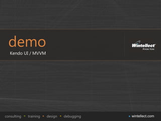 demo
   Kendo UI / MVVM




consulting   training   design   debugging   wintellect.com
 