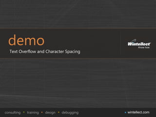demo
   Text Overflow and Character Spacing




consulting   training   design   debugging   wintellect.com
 