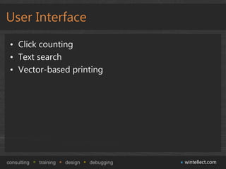 User Interface
 • Click counting
 • Text search
 • Vector-based printing




consulting   training   design   debugging   wintellect.com
 
