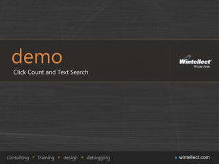 demo
   Click Count and Text Search




consulting   training   design   debugging   wintellect.com
 