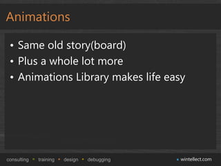 Animations

 • Same old story(board)
 • Plus a whole lot more
 • Animations Library makes life easy




consulting   train...