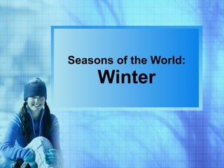 Seasons of the World: Winter 