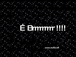 … Brrrrrrrrr !!!! www.mekici.tk 