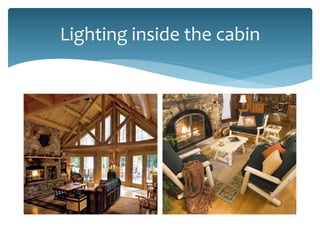 Lighting inside the cabin

 