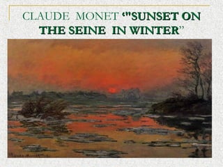 CLAUDE? MONET "SUNSET ON
THE SEINE? IN WINTER
WINTER

 