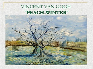 VINCENT VAN GOGH
"PEACH-WINTER"
PEACH-WINTER

 
