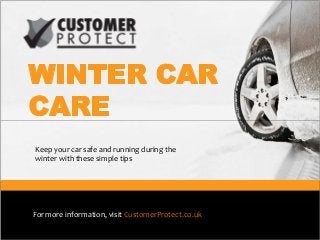 Keep your car safe and running during the 
winter with these simple tips

For more information, visit CustomerProtect.co.uk

 