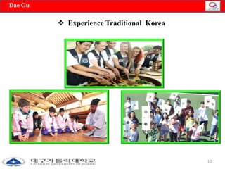 10 
 Experience Traditional Korea 
Dae Gu 
 