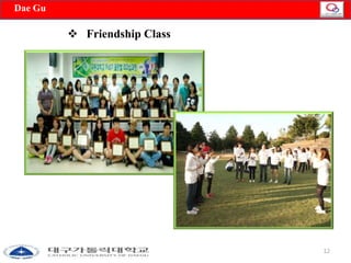 12 
Dae Gu 
 Friendship Class 
 