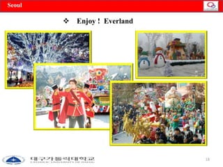 18 
 Enjoy ! Everland 
Seoul 
 
