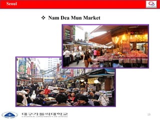 □SeNoouv l2 8 , INCHEON AIRPORT 
19 
 Nam Dea Mun Market 
 