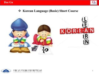 8 
 Korean Language (Basic) Short Course 
Dae Gu 
 
