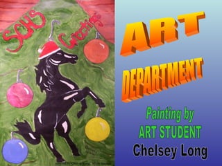 ART DEPARTMENT Painting by ART STUDENT Chelsey Long 