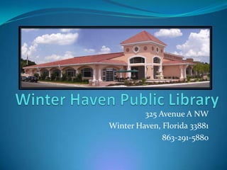 Winter Haven Public Library 325 Avenue A NW Winter Haven, Florida 33881 863-291-5880 