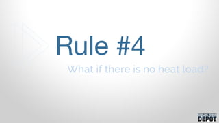 What if there is no heat load?
Rule #4
 
