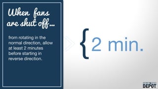 from rotating in the
normal direction, allow
at least 2 minutes
before starting in
reverse direction.
When fans
are shut off…
{2 min.
 