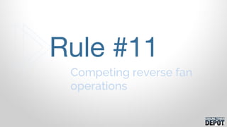 Competing reverse fan
operations
Rule #11
 