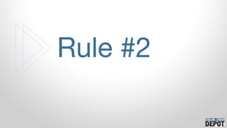 Rule #2
 