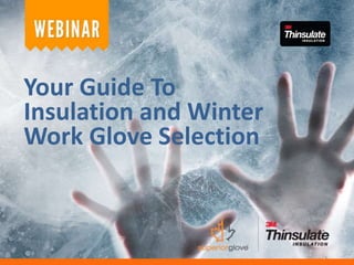 Your Guide To
Insulation and Winter
Work Glove Selection
 