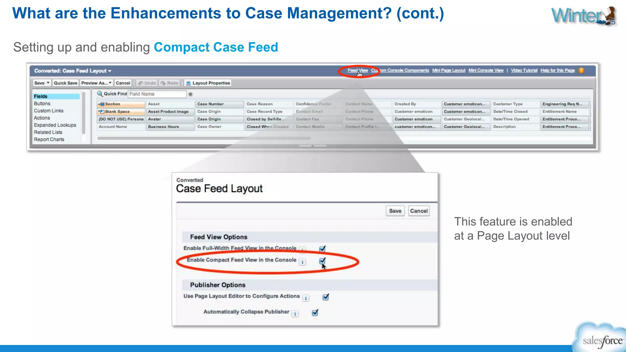 What are the Enhancements to Case Management? (cont.) 
This feature is enabled 
at a Page Layout level 
Setting up and enabling Compact Case Feed 
 