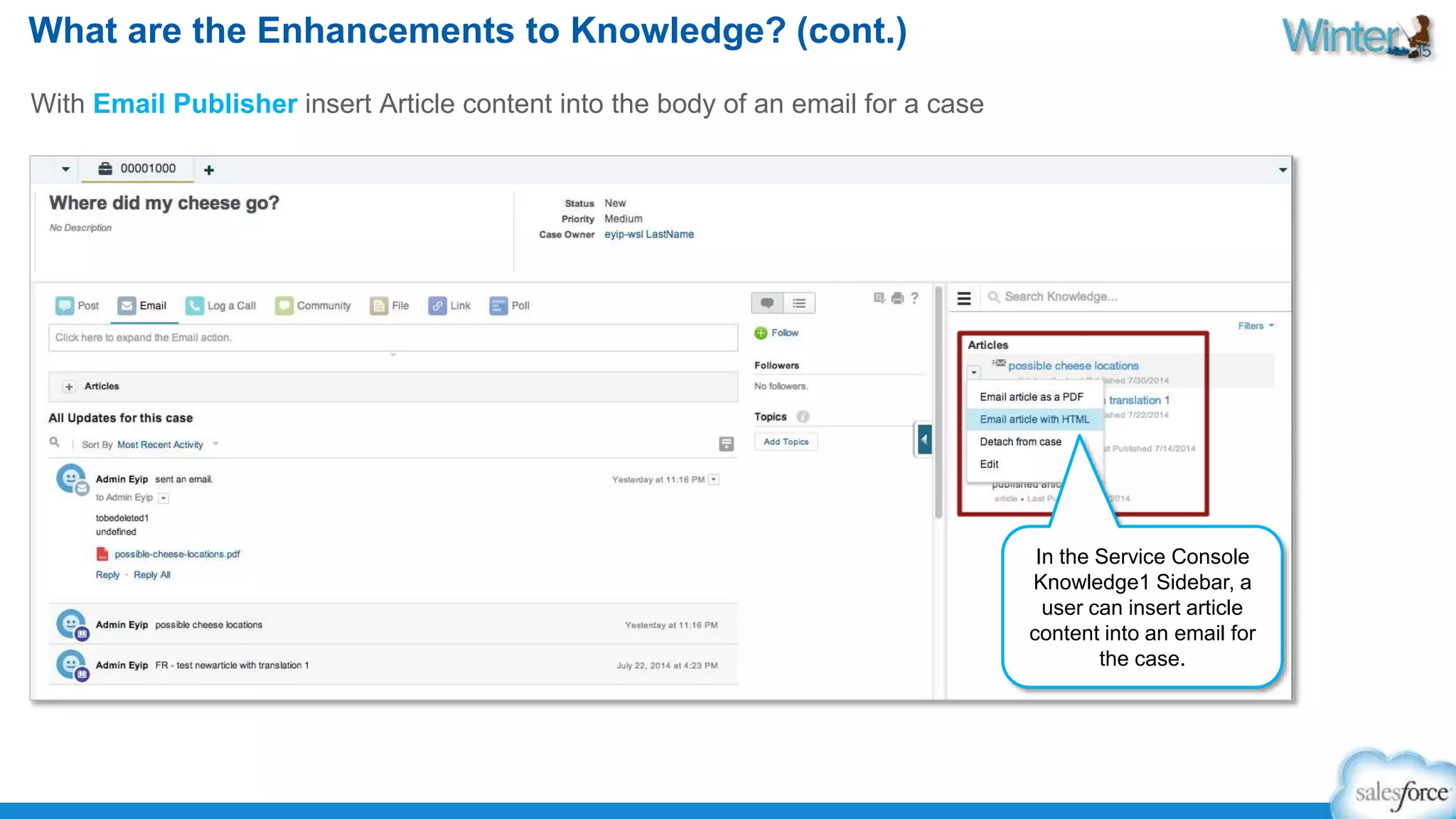 What are the Enhancements to Knowledge? (cont.) 
With Email Publisher insert Article content into the body of an email for a case 
In the Service Console 
Knowledge1 Sidebar, a 
user can insert article 
content into an email for 
the case. 
 