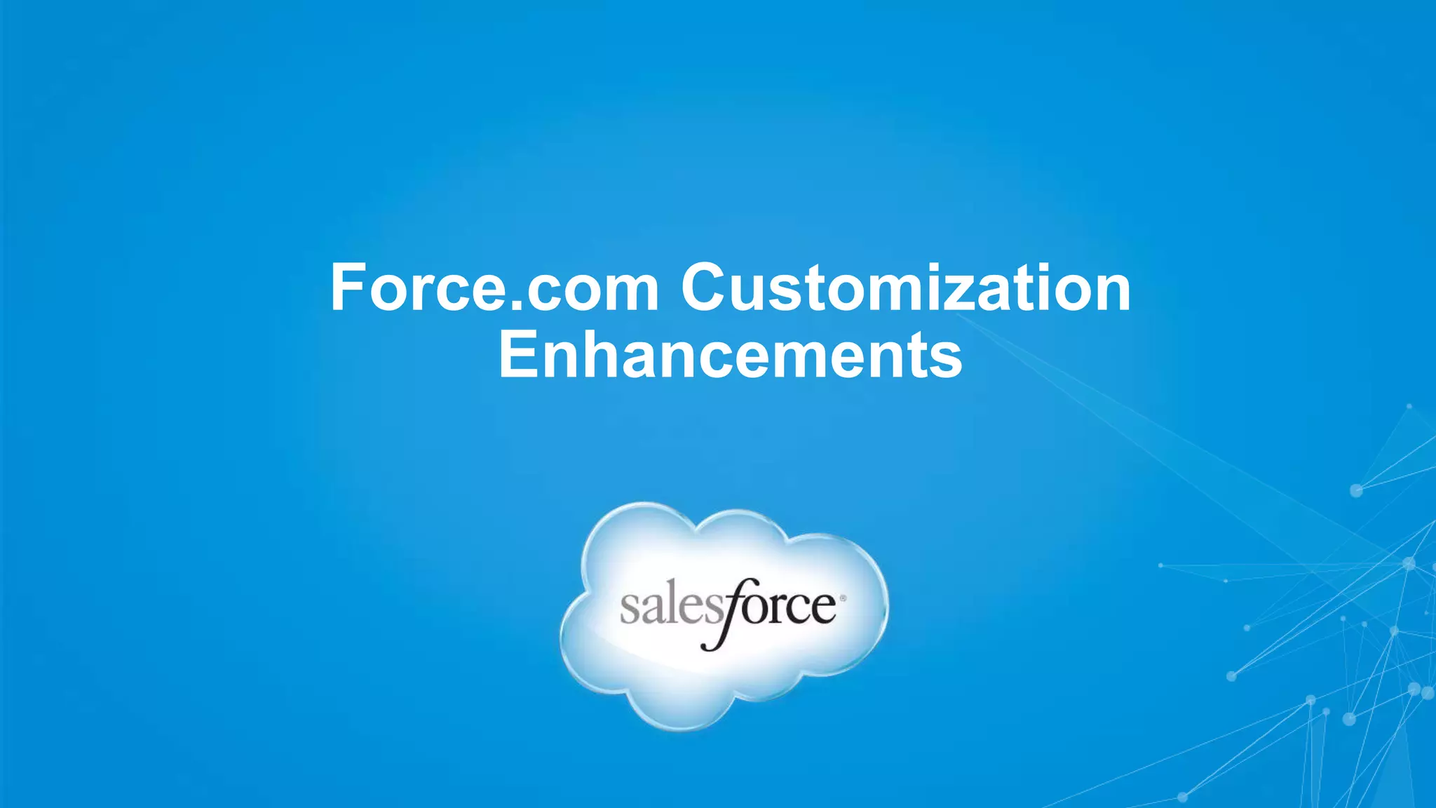 Force.com Customization 
Enhancements 
 