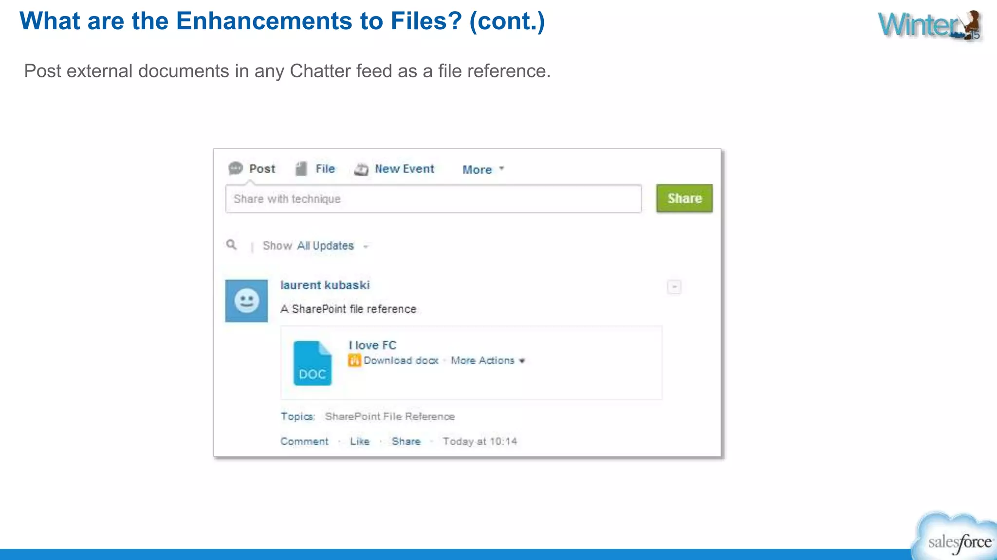 What are the Enhancements to Files? (cont.) 
Post external documents in any Chatter feed as a file reference. 
 