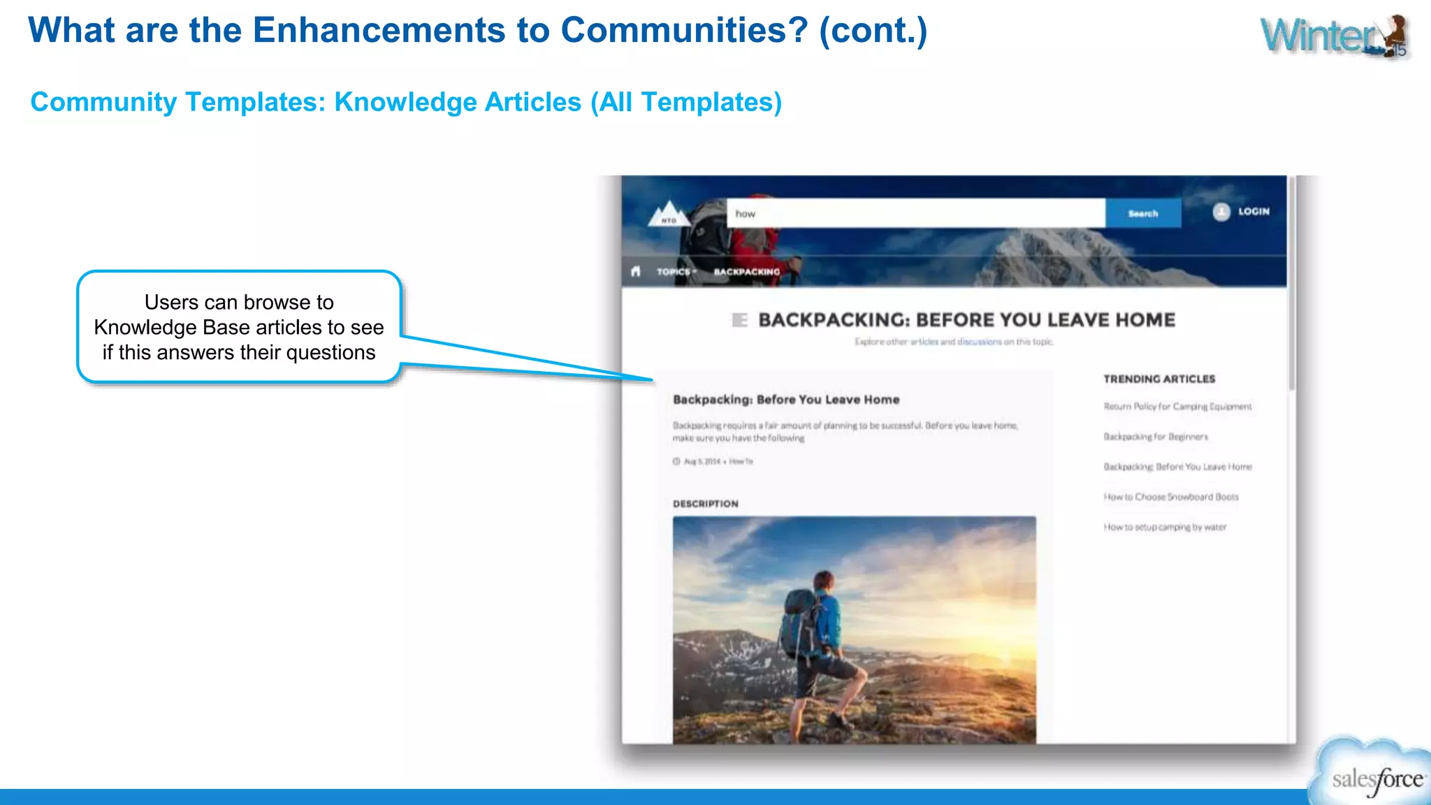 What are the Enhancements to Communities? (cont.) 
Community Templates: Knowledge Articles (All Templates) 
Users can browse to 
Knowledge Base articles to see 
if this answers their questions 
 