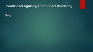 Conditional Lightning Component Rendering
Body
 