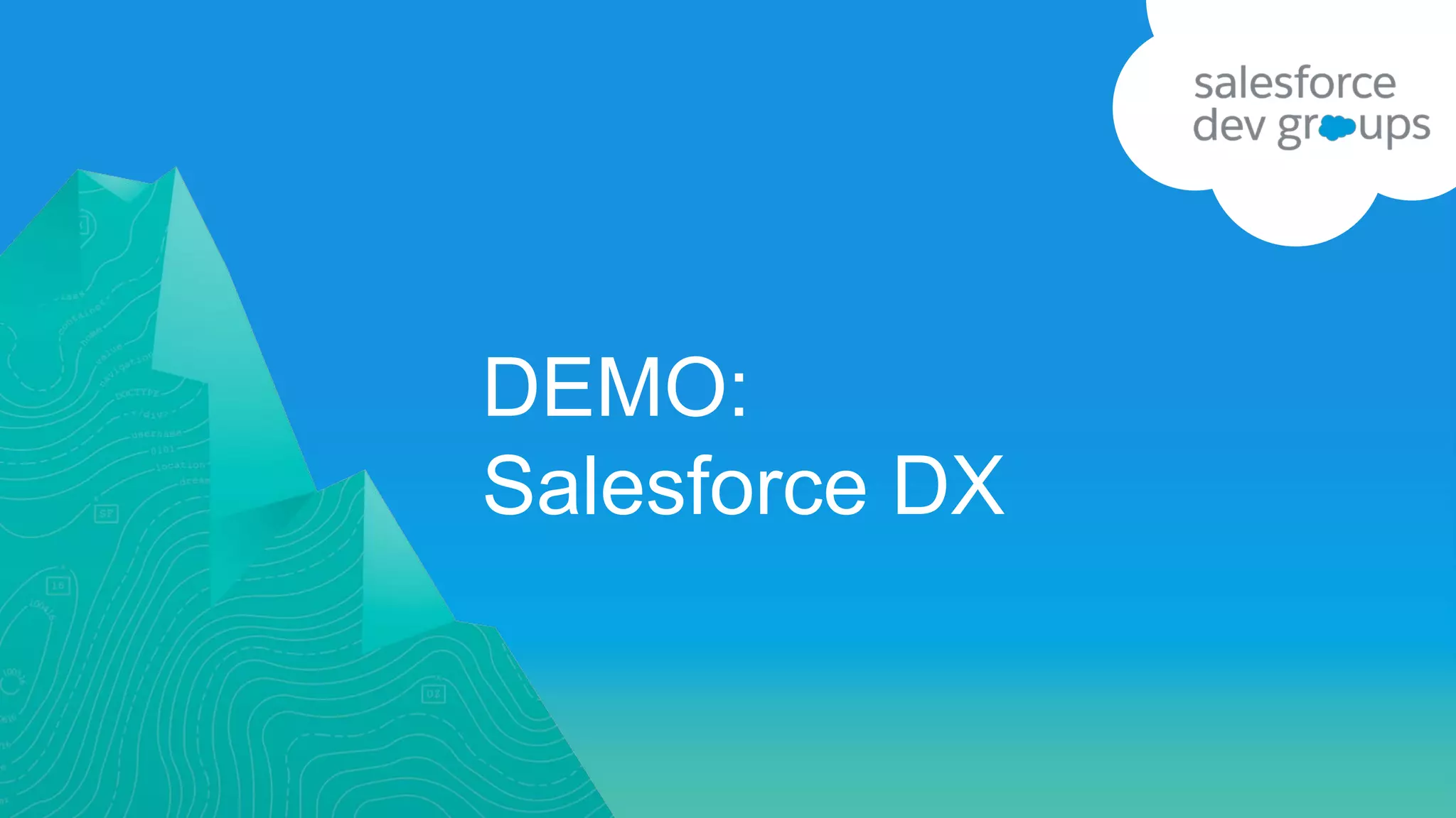 DEMO:
Salesforce DX
 