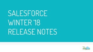 SALESFORCE
WINTER ‘18
RELEASE NOTES
 