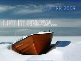 www.slideshare.net/doina WINTER 2009 LET IT SNOW… © All Rights Reserved over the work in PowerPoint by DOINA 