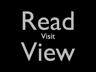 Read
 Visit

View
 