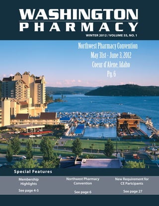 Winter 2012 / Volume 55, No. 1


                                               Northwest Pharmacy Convention
                                                     May 31st - June 3, 2012
                                                     Coeur d’Alene, Idaho
                                                              Pg. 6




2012 Winter Seminar
January 8 - 10, 2012
Westin Riverfront Resort and Spa, Avon, CO Pg. 32

      Special Features
         Membership                    Northwest Pharmacy            New Requirement for
          Highlights                       Convention                  CE Partcipants
         See page 4-5                       See page 6                   See page 27
 