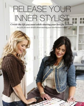 RELEASE YOUR
INNER STYLIST

Create the life you want while sharing your love for fashion.
See p.82 for more details about starting your own business today!

20

 