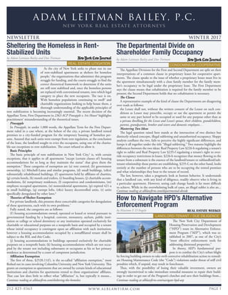 ADAM LEITMAN BAILEY, P.C.
new yor k r eal estate attor neys
www.alblawfirm.com PAGE 1212-825-0365
Sheltering the Homeless in Rent-
Stabilized Units	
How to Navigate HPD’s Alternative
Enforcement Program
NEWSLETTER WINTER 2017
by Adam Leitman Bailey and Dov Treiman
As the city of New York seeks to phase out its use
of rent-stabilized apartments as shelters for homeless
people,1
the organizations that administer this program
struggle for funding, and the courts struggle to find the
correct theoretical framework to determine if the units
are still rent stabilized and, once the homeless persons
are replaced with conventional tenants, into which legal
category to place the new occupants. The race is on.
With homeless populations continuing to swell2
and
charitable organizations looking to help house them, a
thorough understanding of the applicable principles of
rent stabilization is becoming increasingly essential. The recent decision of the
Appellate Term, First Department in 2363 ACP Pineapple v. Iris House3
highlights
practitioners’ misunderstanding of the theoretical issues.
Pineapple
In Pineapple, in under 1,000 words, the Appellate Term for the First Depart-
ment ruled in a case where, at the behest of the city, a private landlord rented
premises to a city-funded program for the temporary housing of homeless per-
sons. Assured that such units were exempt from rent regulation, at the conclusion
of the lease, the landlord sought to evict the occupants, using one of the charita-
ble-use exceptions to rent stabilization. The court refused to allow it.
Basic Principles
The basic principle of rent stabilization in New York City,4
is, with certain
exceptions, that it applies to all apartments “except (certain classes of) housing
accommodations for so long as they maintain the status” that gives them the
exemption.5
These categories of exemption are (a) rent control, (b) government
ownership, (c) Mitchell-Lama and similar programs, (d) small buildings, (e&o)
substantially rehabilitated buildings, (f) apartments held by affiliates of charities,
(g) certain hotels, (h) motels and trailers, (i) boarding houses, (j) charitable accom-
modations, (k) nonprimary residences, (l) cooperatives and condominiums, (m)
employee occupied apartments, (n) nonresidential apartments, (p) expired 421-a
in small buildings, (q) exempt lofts, (r&s) luxury decontrolled units, (t) units
specifically deregulated by other laws.6
Theories of Shelter Exemption
For private landlords, this presents three conceivable categories for deregulation
of these apartments, each with its own problems.7
Fully stated, the categories are as follows:
(f) housing accommodations owned, operated or leased or rented pursuant to
governmental funding by a hospital, convent, monastery, asylum, public insti-
tution or college or school dormitory or any institution operated exclusively for
charitable or educational purposes on a nonprofit basis and occupied by a tenant
whose initial occupancy is contingent upon an affiliation with such institution;
however a housing accommodation occupied by a nonaffiliated tenant shall be
subject to the RSL and this Code;
(j) housing accommodations in buildings operated exclusively for charitable
purposes on a nonprofit basis; (k) housing accommodations which are not occu-
pied by the tenant not including subtenants or occupants as his or her primary
residence as determined by a court of competent jurisdiction.
Affiliation Exemption
The first of these, §2520.11(f), is the so-called “affiliation exemption,” most
fleshed out in cases involving Columbia University and New York University. This
grants an exemption to apartments that are owned by certain kinds of educational
institutions and charities for apartments rented to these organizations’ affiliates.
That case law does little to reflect what “affiliation” is, but typically it means...
by Massimo F. D'Angelo
The New York City Department of
Housing Preservation and Development
(“HPD”) touts its Alternative Enforce-
ment Program (“AEP”), which was es-
tablished in 2007, as one of the City’s
“most effective enforcement tools for
addressing distressed properties.”
In theory, AEP’s fundamental pur-
pose is to combat the City’s urban blight
by forcing building owners to take swift corrective rehabilitation action to remedi-
ate Housing Maintenance Code (the “Code”) violations under threat of stiff civil
penalties which, if unpaid, may result in foreclosure.
Thus, with the possibility of losing their valuable investment, owners are
strongly incentivized to take immediate remedial measures to repair their build-
ings in order to get out of the Program’s clutches and save their buildings from...
REAL ESTATE LITIGATION
LANDLORD-TENANT / DUE DILIGENCE
Continue reading at alblawfirm.com/navigate-hpd-aepContinue reading at alblawfirm.com/sheltering-the-homeless
The Appellate Divisions for the First and Second Department are split on their
interpretations of a common clause in proprietary leases for cooperative apart-
ments. The clause speaks to the issue of whether a proprietary lessee must live in
the apartment simultaneously with a close family member for the family mem-
ber’s occupancy to be legal under the proprietary lease. The First Department
says the clause means that cohabitation is required for the family member to be
present; the Second Department holds that no cohabitation is necessary.
The Clause
A representative example of the kind of clause the Departments are disagreeing
over reads as follows:
the Lessee shall not, without the written consent of the Lessor on such con-
ditions as Lessor may prescribe, occupy or use the apartment or permit the
same or any part hereof to be occupied or used for any purpose other than as
a private dwelling for the Lessee and Lessee’s spouse, their children, grandchildren,
parents, grandparents, brother and sisters and domestic employees…
Mastering Two Ideas
The legal question raised here stands at the intersection of two distinct but
distinctly related concepts, illegal subletting and unauthorized occupancy. Sloppy
analysis conflates the two, fails to perceive the highly significant differences, and
lumps it all together under the title “illegal subletting.” Two statutes highlight the
differences between the two ideas: Real Property Law §226-b regulating a tenant’s
right to sublet and Real Property Law §235-f regulating a tenant’s right to over-
ride occupancy restrictions in leases. §226-b recognizes that money flowing to the
tenant from a subtenant is the essence of the landlord/tenant or sublandlord/sub-
tenant relationship those parties are establishing. §235-f, on the other hand, looks
entirely at the number of persons who are to be occupying the rented premises
and what relationships they bear to the tenant of record.
The law, however, takes a pragmatic look at human behavior. It understands
that a landlord can, with any kind of diligence, readily observe who is living in
a particular apartment. However, seeing cash change hands is far more difficult
to achieve. While in the overwhelming bulk of cases, an illegal sublet is also an...
Continue reading at alblawfirm.com/departmental-divide
The Departmental Divide on
Shareholder Family Occupancy
by Adam Leitman Bailey and Dov Treiman
CONDOMINIUM-COOPERATIVE
 