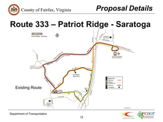 County of Fairfax, Virginia
Route 333 – Patriot Ridge - Saratoga
Department of Transportation
12
Existing Route
 