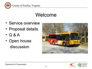 County of Fairfax, Virginia
Department of Transportation
2
Welcome
• Service overview
• Proposal details
• Q & A
• Open house
discussion
 