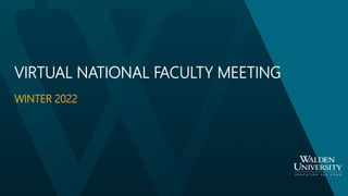 VIRTUAL NATIONAL FACULTY MEETING
WINTER 2022
 