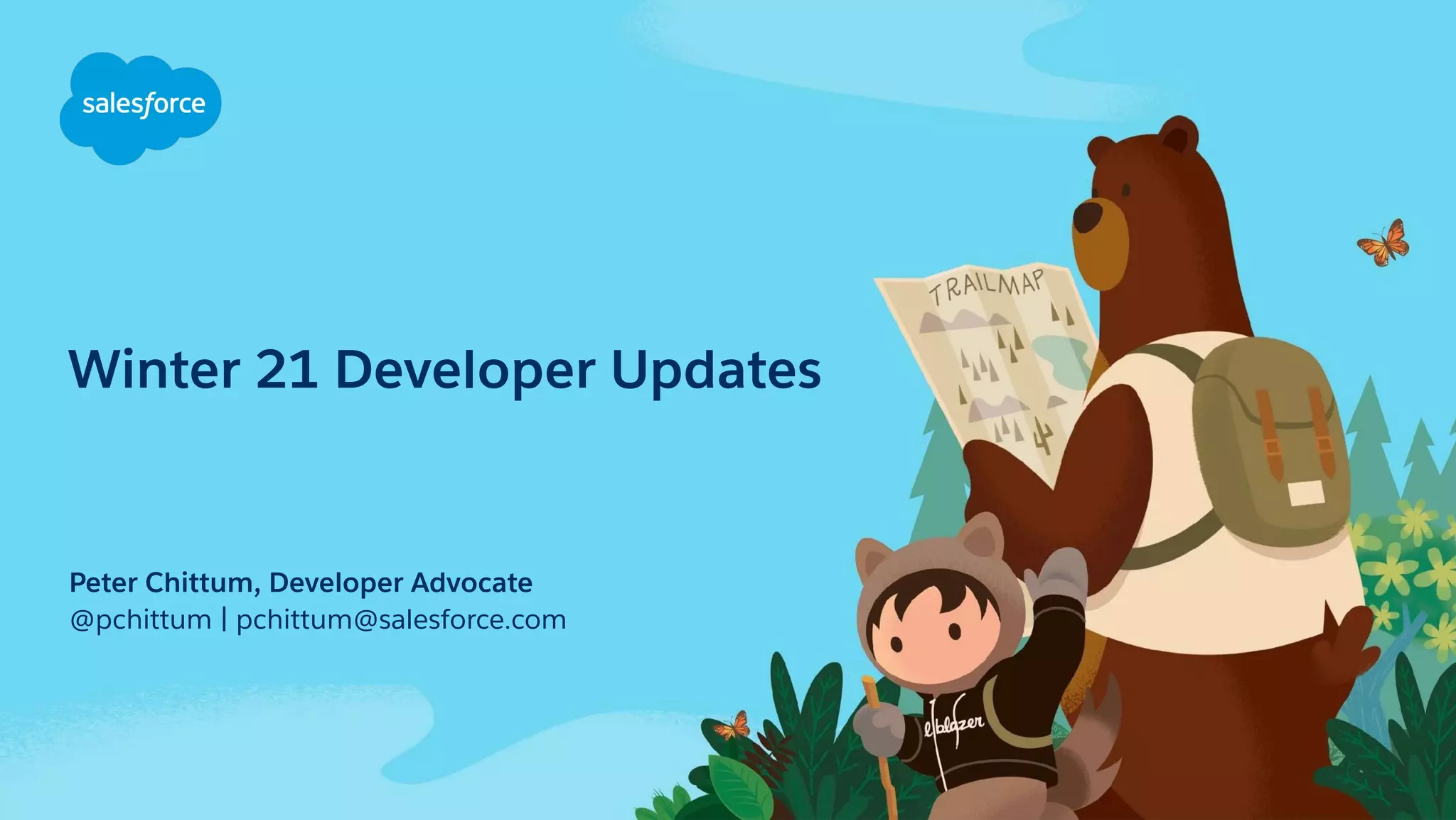 Winter 21 Developer Updates
@pchittum | pchittum@salesforce.com
Peter Chittum, Developer Advocate
 