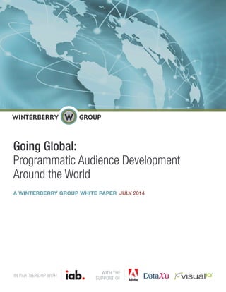 Going Global:
Programmatic Audience Development
Around the World
A WINTERBERRY GROUP WHITE PAPER JULY 2014
WITH THE
SUPPORT OF
IN PARTNERSHIP WITH
 