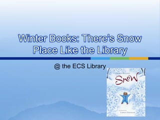 Winter Books: There’s Snow Place Like the Library @ the ECS Library 