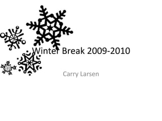 Winter Break 2009-2010 Carry Larsen 
