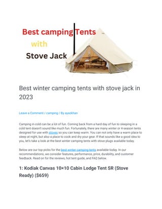 Best winter camping tents with stove jack in
2023
Leave a Comment / camping / By ayazkhan
Camping in cold can be a lot of fun. Coming back from a hard day of fun to sleeping in a
cold tent doesn’t sound like much fun. Fortunately, there are many winter or 4-season tents
designed for use with stoves so you can keep warm. You can not only have a warm place to
sleep at night, but also a place to cook and dry your gear. If that sounds like a good idea to
you, let’s take a look at the best winter camping tents with stove plugs available today.
Below are our top picks for the best winter camping tents available today. In our
recommendations, we consider features, performance, price, durability, and customer
feedback. Read on for the reviews, hot tent guide, and FAQ below.
1: Kodiak Canvas 10×10 Cabin Lodge Tent SR (Stove
Ready) ($659)
 