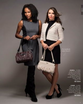 CLASSIC
New handles for
winter! See p.75




               ANABELL - CLASSIC
              Purple croc faux leather
            with black accent pieces,
           buckle detailing, and white
               contrast stitching. End
           pockets. Shown with Rope
                     Fashion Handles
                          (black), p.75
                         1209 $29.95


                CONNIE - CLASSIC
             Cream faux leather with
            woven piece, pleat detail
         and antique brass hardware.
           End pockets. Shown with
            Braided Fashion Handles
                        (cream), p.75
                       1208 $29.95




                                     8
 