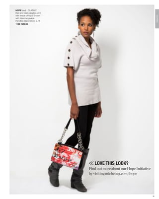 HOPE (red) - CLASSIC
Red and black graphic print
with words of hope Shown




                                                                              CLASSIC
with Interchangeable
Handles (black/silver), p.74
1182 $29.95




                                  LOVE THIS LOOK?
                               Find out more about our Hope Initiative
                               by visiting michebag.com/hope




                                                                         16
 