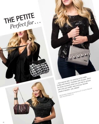 TITE . .
        E PE for .
     TH     t
       Perfec




                                                                                    .
                                                                            ballet
                                                                 at the               She’s
                                                     vening                  girls.
                                            e . An e ils with the                        ture
                                    ial dat Cockta                            to ven
                             t spec            .                   e free rite
                       …tha            riends hen you ar r favo
                                with f           w                   ou
                       C offee          ments keys and y
                                se mo       allet ,
                        for tho       our w              lease!
                         with  only y ick—yes, p                                        hown w
                                                                                               ith
                                                                                d 56. S
                                 o f lipst                         p.57 , 57 an
                          shade                     n be fo
                                                            und on
                                                        ise) ca
                                                 (clockw .76
                                     sc riptions        k), p
                            Shell de g Handle (blac
                                      on
                             Petite L




53
 