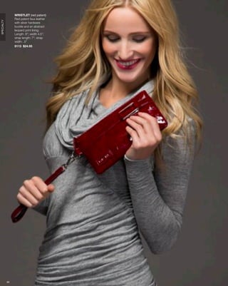WRISTLET (red patent)
                 Red patent faux leather
SPECIALTY




                 with silver hardware
                 buckle and an abstract
                 leopard print lining.
                 Length: 8”; width 4.5”;
                 strap length: 7”; strap
                 width: .5”
                 9113 $24.95




            69
 
