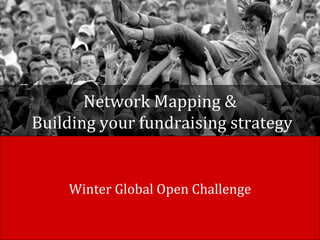 Network Mapping & Building your fundraising strategy Winter Global Open Challenge 