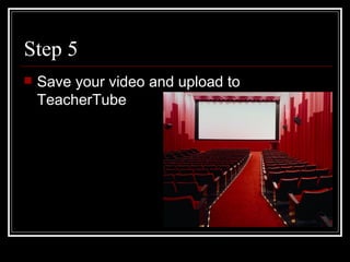 Step 5 Save your video and upload to TeacherTube  